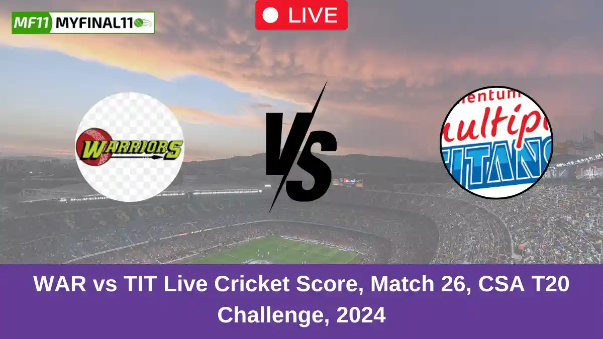 WAR vs TIT Live Cricket Score, Match 26, CSA T20 Challenge, 2024