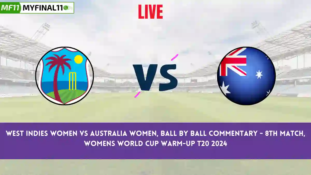 WI-W vs AU-W Live Score Scorecard, Ball by Ball Commentary - Match 8, Womens World Cup Warm-up T20 2024