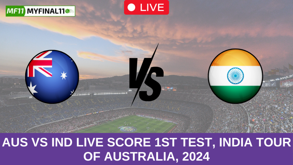 AUS vs IND Live Score Scorecard, Ball by Ball Commentary 1st Test