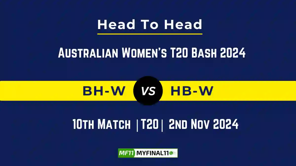 BH-W vs HB-W Player Battle, Head to Head Team Stats, Team Record - Australian Women's T20 Bash 2024