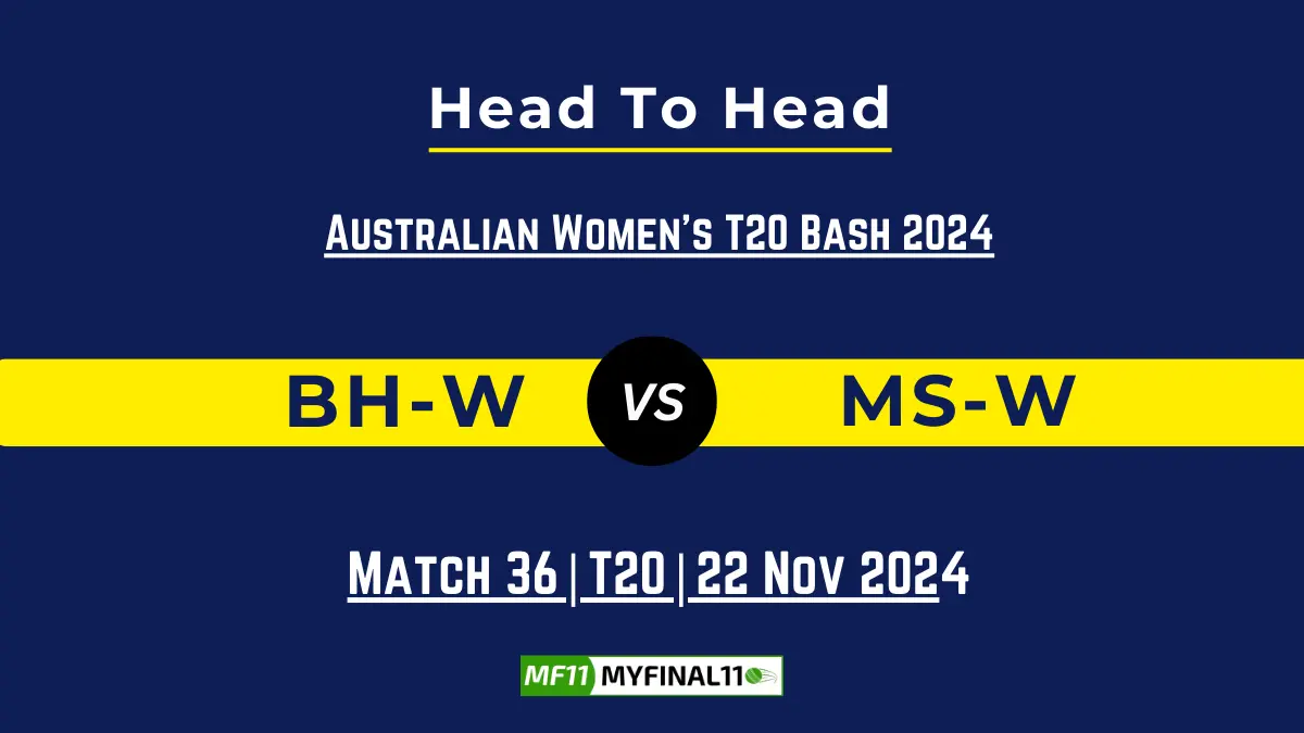 BH-W vs MS-W Player Battle, Head to Head Team Stats, Team Record - Australian Women's T20 Bash 2024