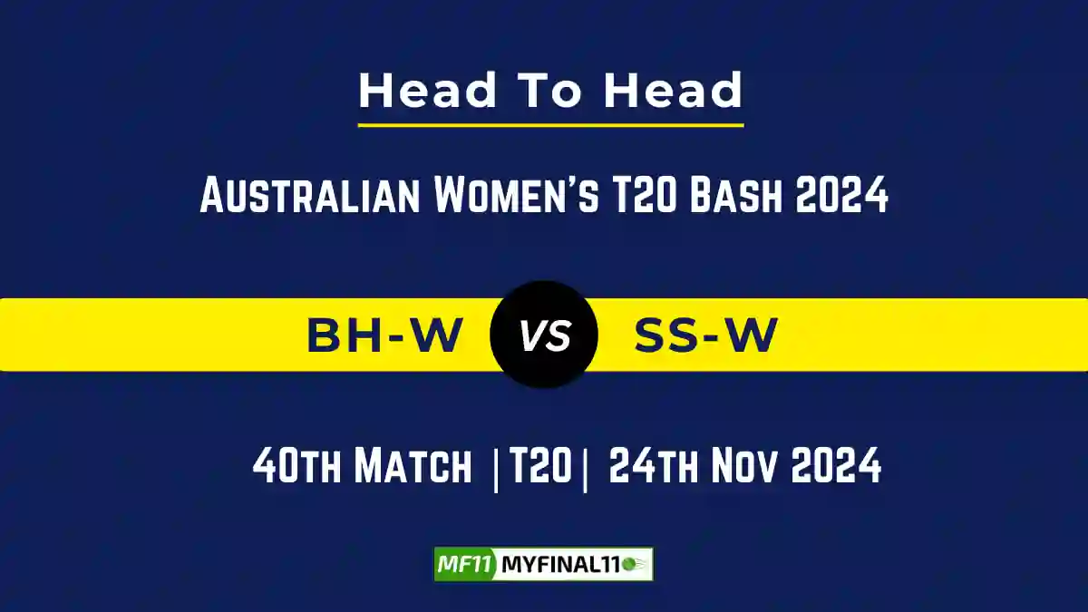 BH-W vs SS-W Player Battle, Head to Head Team Stats, Team Record - Australian Women's T20 Bash 2024