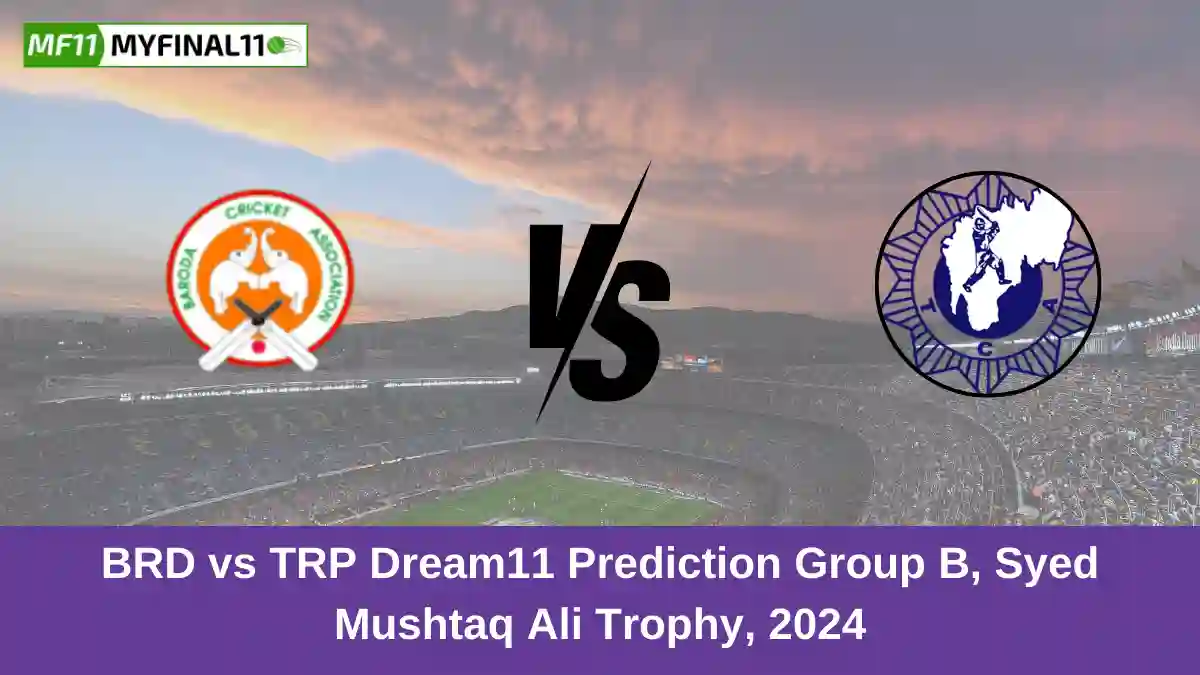 BRD vs TRP Dream11 Prediction Group B, Syed Mushtaq Ali Trophy, 2024