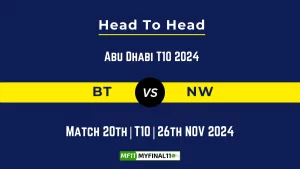 BT vs NW Player Battle, Head to Head Team Stats, Team Record - Abu Dhabi T10 2024