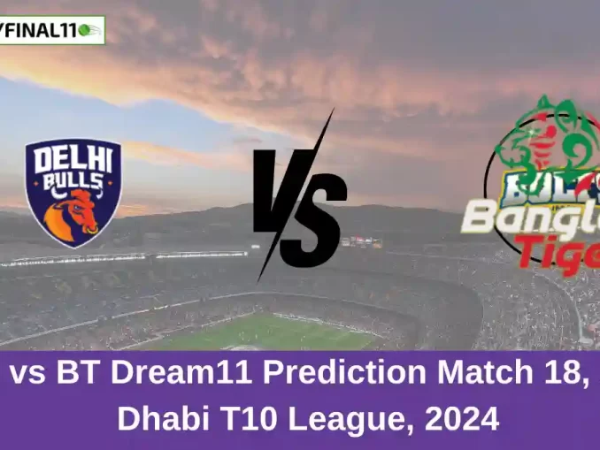 DB vs BT Dream11 Prediction Match 18, Abu Dhabi T10 League, 2024