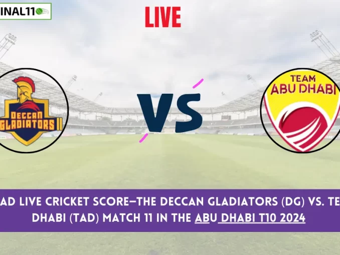 DG vs TAD Live Cricket Score—The Deccan Gladiators (DG) vs. Team Abu Dhabi (TAD) Match 11 in the Abu Dhabi T10 2024 is set for