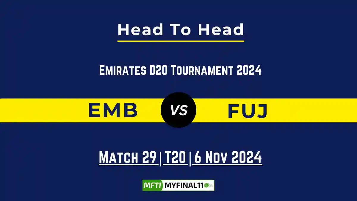 EMB vs FUJ Player Battle, Head to Head Team Stats, Player Record