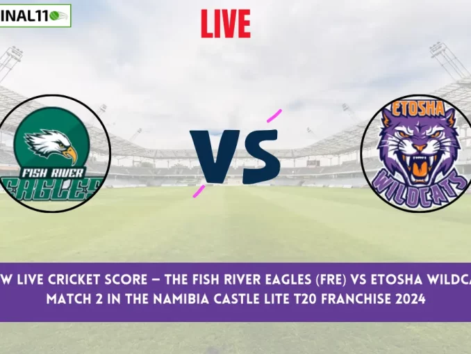 FRE vs ETW Live Cricket Score — The Fish River Eagles (FRE) vs Etosha Wildcats (ETW) Match 2 in the Namibia Castle Lite T20 Franchise 2024