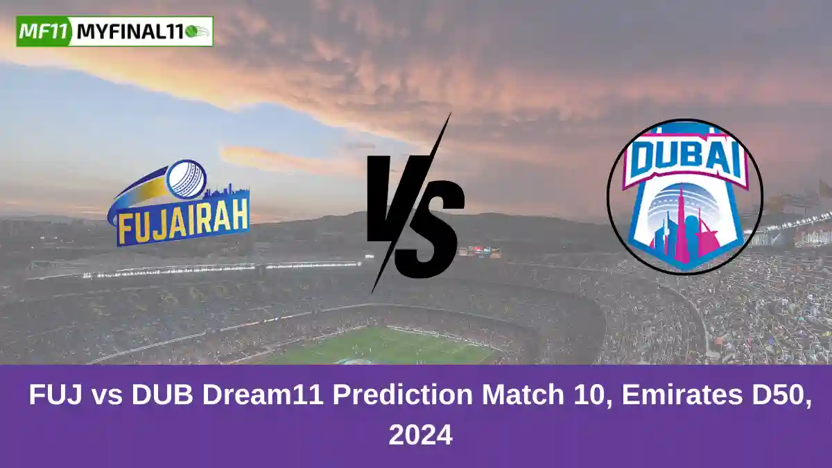 FUJ vs DUB Dream11 Prediction Match 10, Emirates D50, 2024