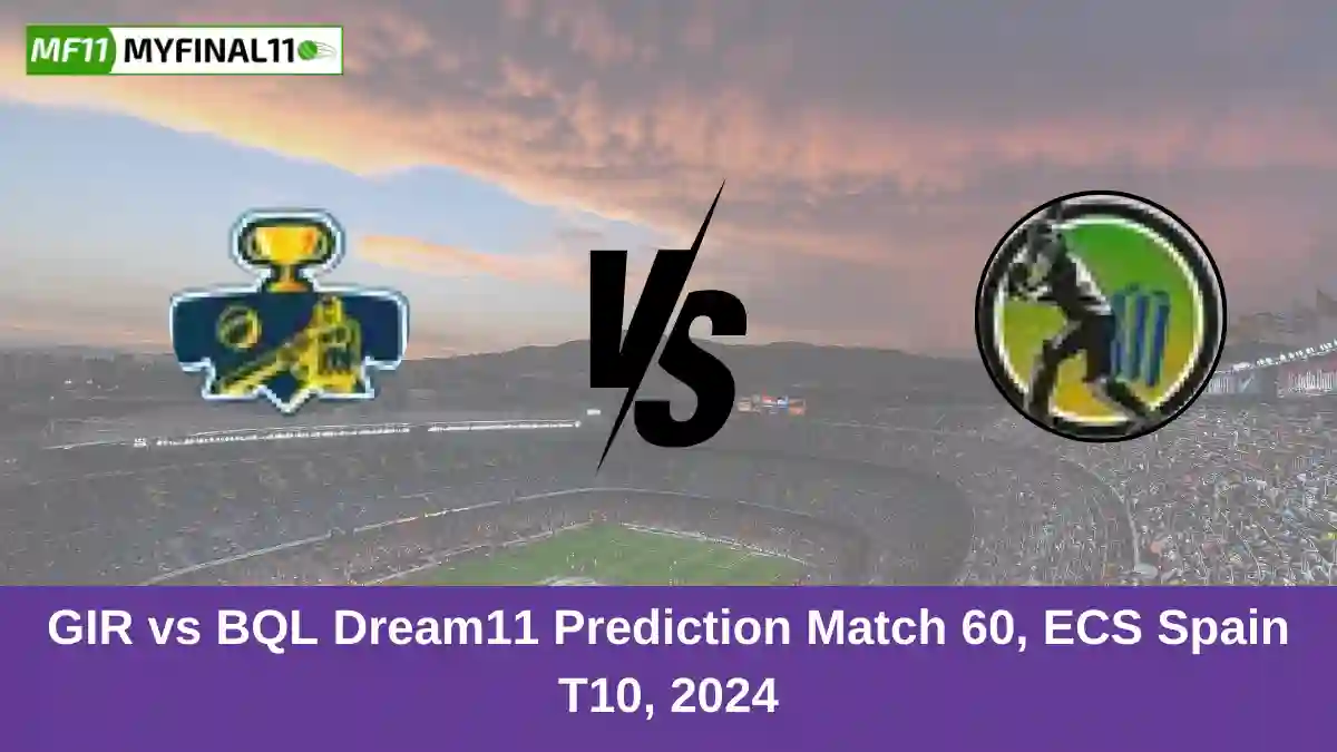 GIR vs BQL Dream11 Prediction Match 60, ECS Spain T10, 2024