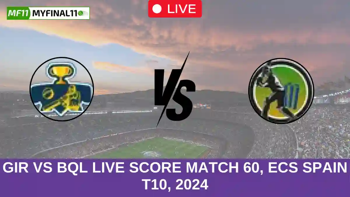 GIR vs BQL Live Score Match 60, ECS Spain T10, 2024