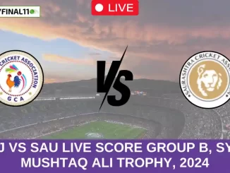 GUJ vs SAU Live Score Group B, Syed Mushtaq Ali Trophy, 2024