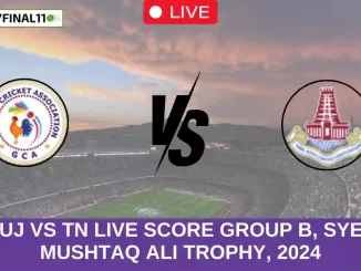 GUJ vs TN Live Score Group B, Syed Mushtaq Ali Trophy, 2024