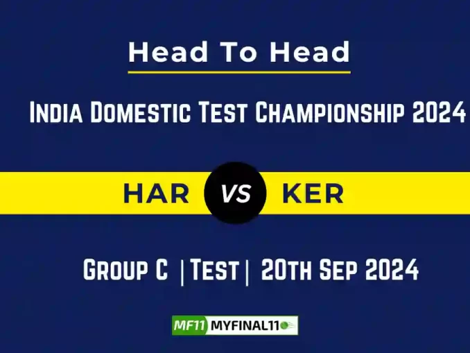 HAR vs KER Player Battle, Head to Head Team Stats, Team Record - India Domestic Test Championship 2024