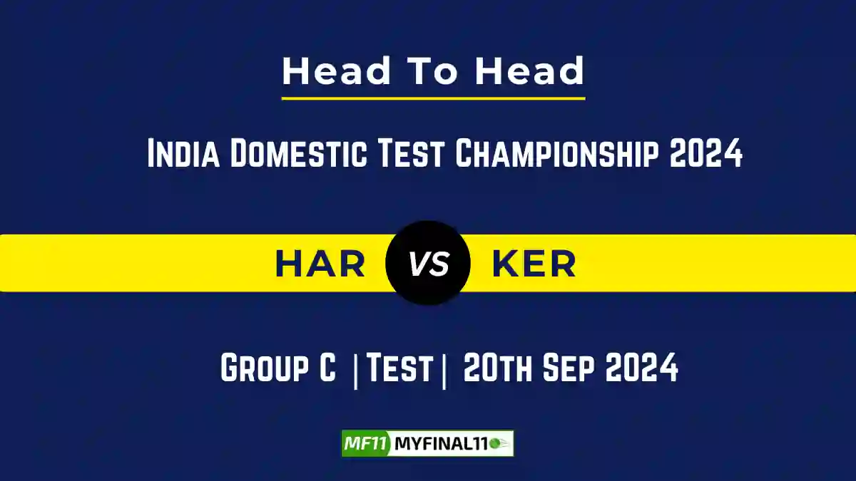 HAR vs KER Player Battle, Head to Head Team Stats, Team Record - India Domestic Test Championship 2024