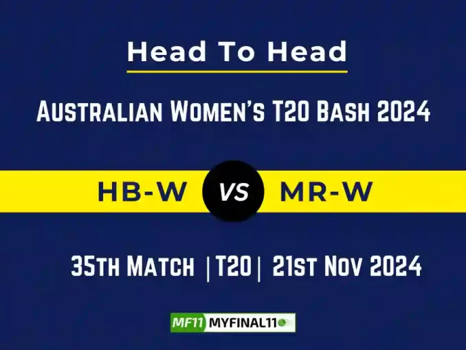 HB-W vs MR-W Player Battle, Head to Head Team Stats, Team Record - Australian Women's T20 Bash 2024