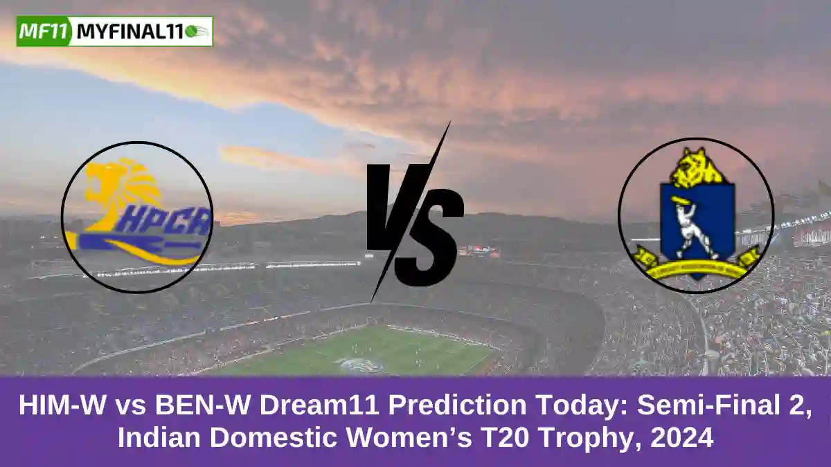 HIM-W vs BEN-W Dream11 Prediction Today Semi-Final 2, Indian Domestic Women’s T20 Trophy, 2024