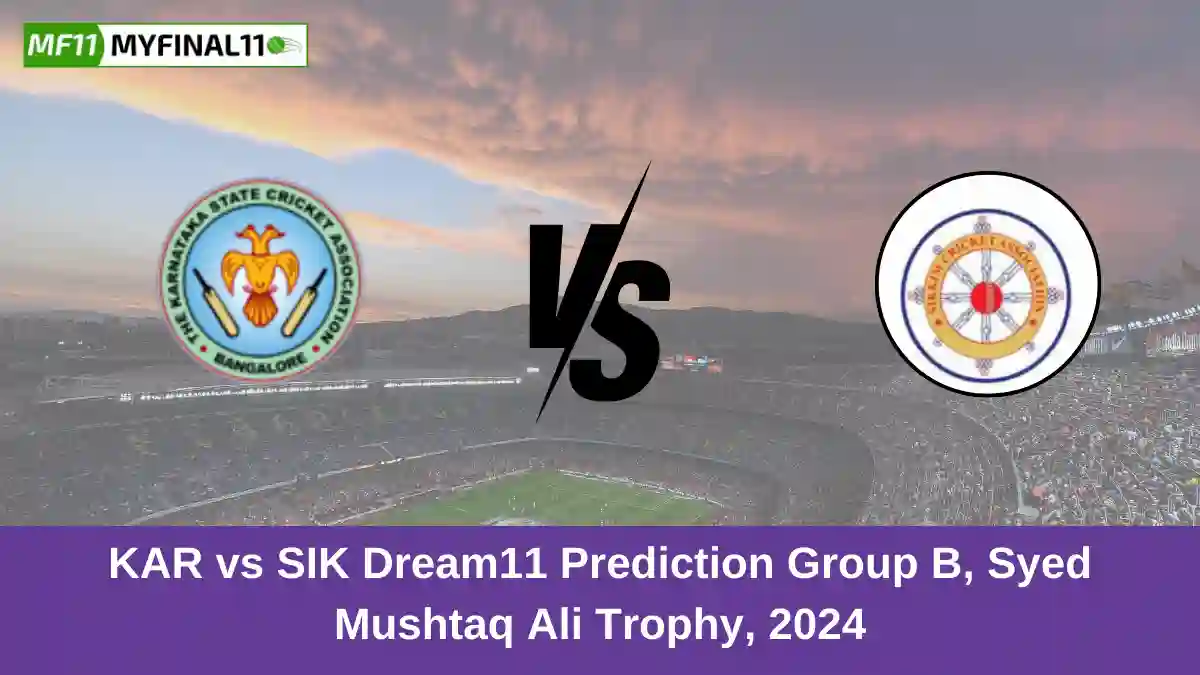 KAR vs SIK Dream11 Prediction Group B, Syed Mushtaq Ali Trophy, 2024