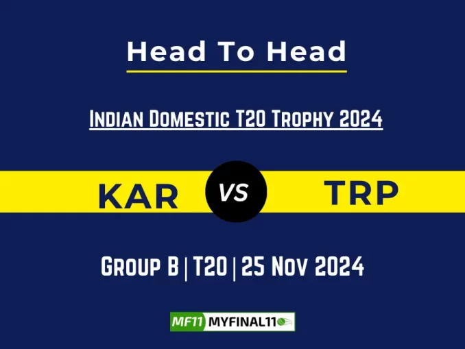 KAR vs TRP Player Battle, Head to Head Team Stats, Team Record - Indian Domestic T20 Trophy 2024