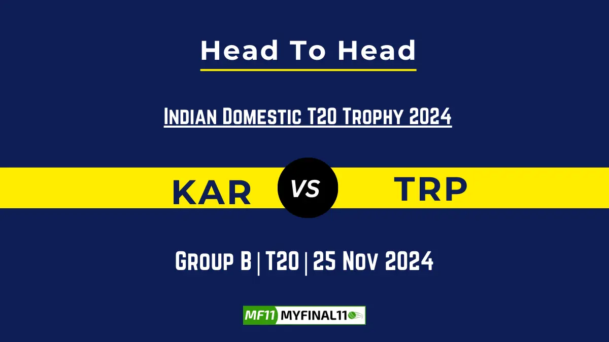 KAR vs TRP Player Battle, Head to Head Team Stats, Team Record - Indian Domestic T20 Trophy 2024