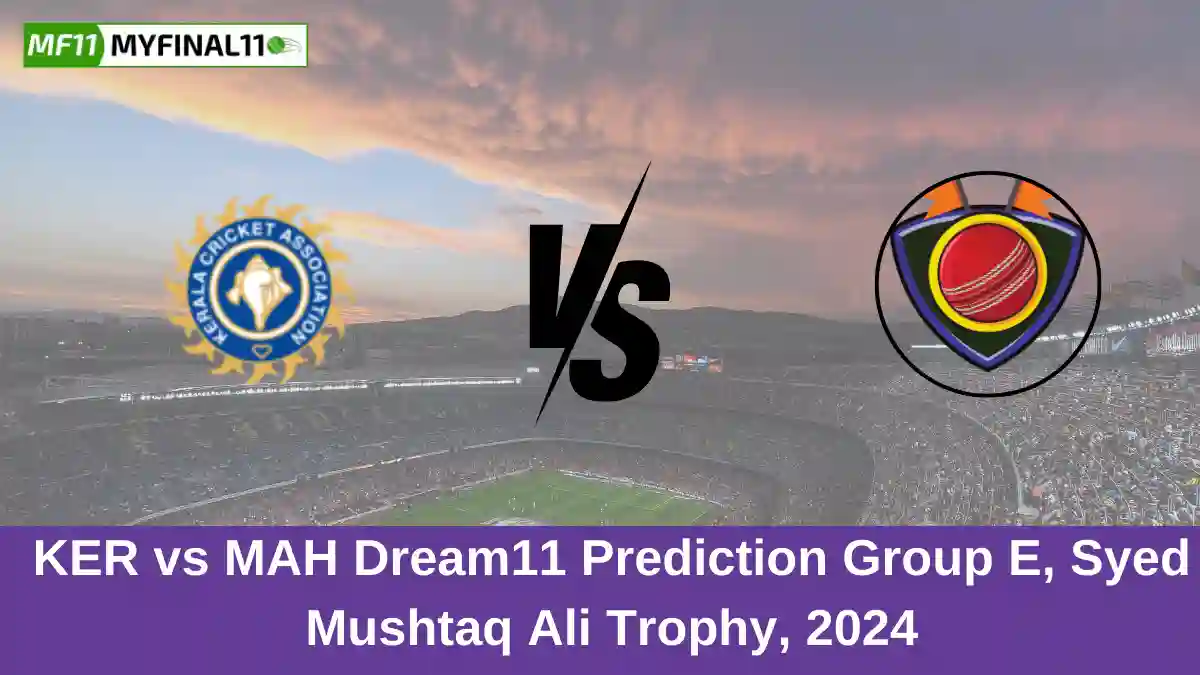 KER vs MAH Dream11 Prediction Group E, Syed Mushtaq Ali Trophy, 2024