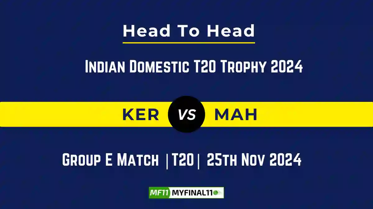 KER vs MAH Player Battle, Head to Head Team Stats, Team Record - Indian Domestic T20 Trophy 2024