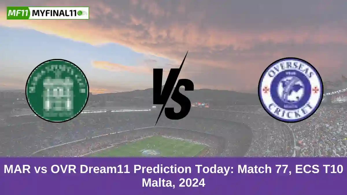 MAR vs OVR Dream11 Prediction Today Match 77, ECS T10 Malta, 2024