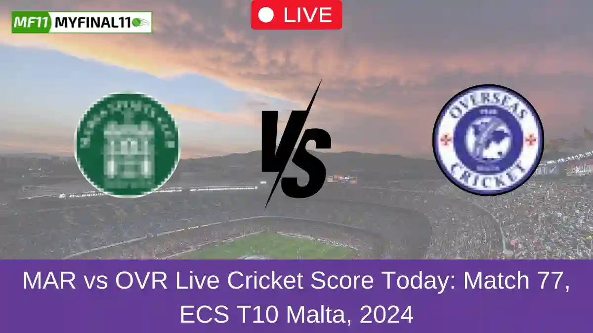 MAR vs OVR Live Cricket Score Today Match 77, ECS T10 Malta, 2024