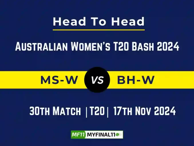 MS-W vs BH-W Player Battle, Head to Head Team Stats, Team Record - Australian Women's T20 Bash 2024