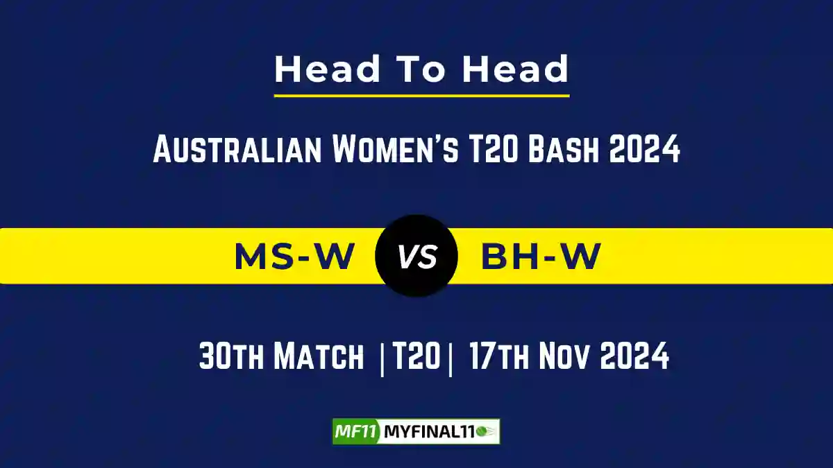 MS-W vs BH-W Player Battle, Head to Head Team Stats, Team Record - Australian Women's T20 Bash 2024