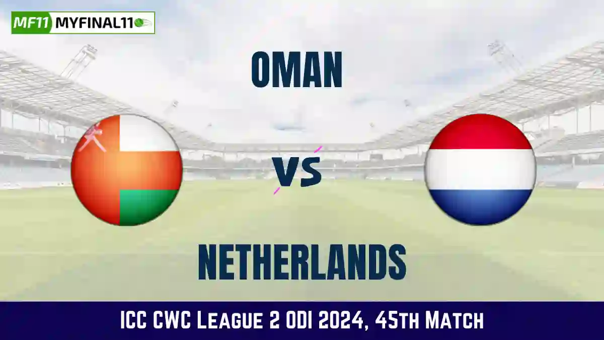 OMN vs NED Dream11 Prediction Today: Match 45 Pitch Report, and Key Player | ICC CWC League 2 ODI 2024