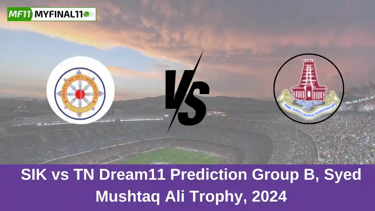 SIK vs TN Dream11 Prediction Group B, Syed Mushtaq Ali Trophy, 2024