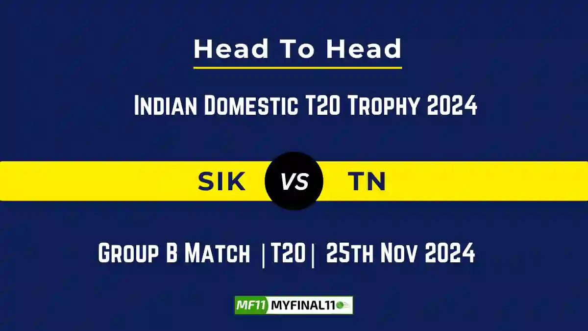 SIK vs TN Player Battle, Head to Head Team Stats, Team Record - Indian Domestic T20 Trophy 2024