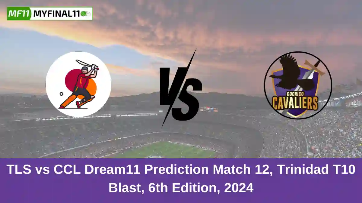 TLS vs CCL Dream11 Prediction Match 12, Trinidad T10 Blast, 6th Edition, 2024