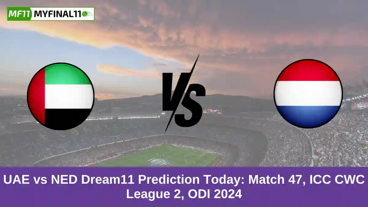 UAE vs NED Dream11 Prediction Today Match 47, ICC CWC League 2, ODI 2024