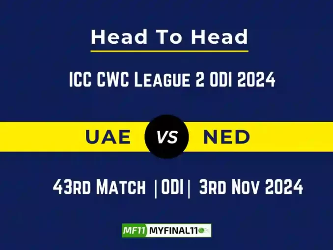 UAE vs NED Player Battle, Head to Head Team Stats, Team Record - ICC CWC League 2 ODI 2024