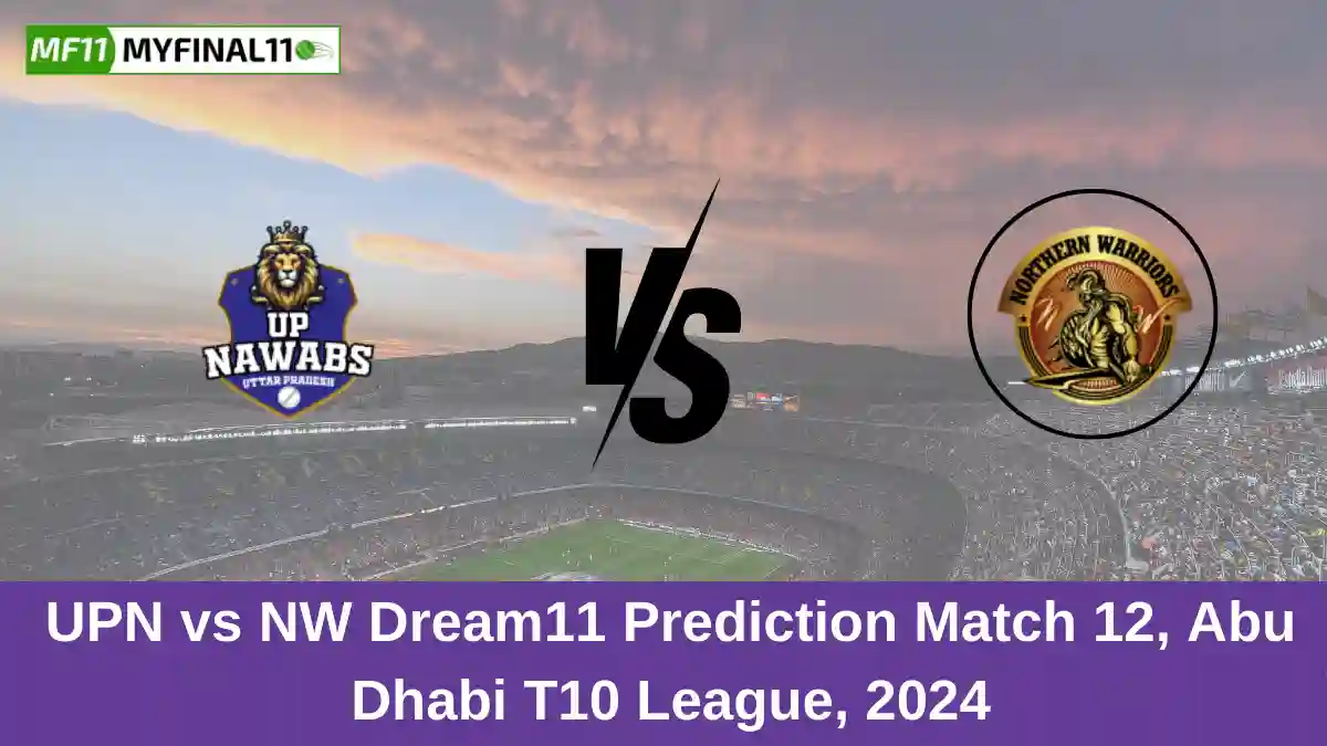 UPN vs NW Dream11 Prediction Match 12, Abu Dhabi T10 League, 2024