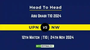 UPN vs NW Player Battle, Head to Head Team Stats, Team Record - Abu Dhabi T10 2024