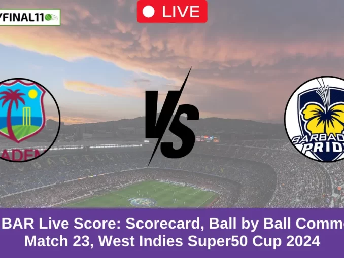 WIC vs BAR Live Score Scorecard, Ball by Ball Commentary - Match 23, West Indies Super50 Cup 2024