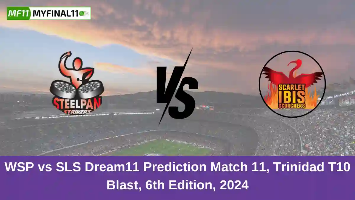 WSP vs SLS Dream11 Prediction Match 11, Trinidad T10 Blast, 6th Edition, 2024