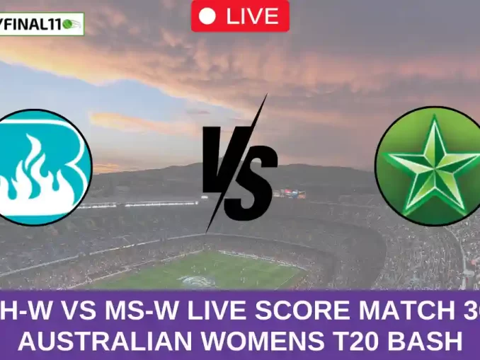 BH-W vs MS-W Live Score Match 36, Australian Womens T20 Bash