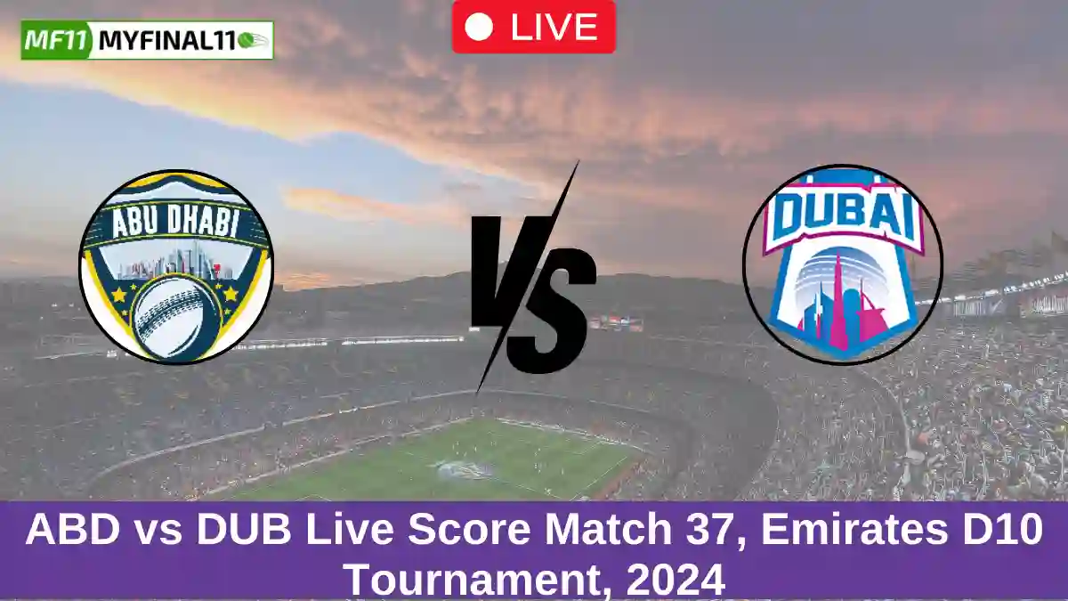 ABD vs DUB Live Score Match 37, Emirates D10 Tournament, 2024