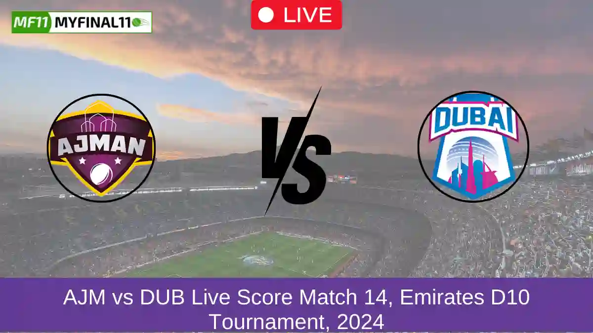 AJM vs DUB Live Score Match 14, Emirates D10 Tournament, 2024