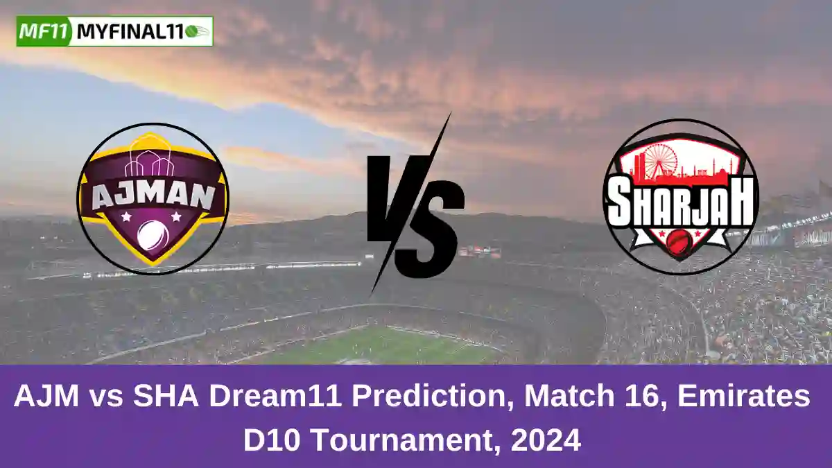 AJM vs SHA Dream11 Prediction, Match 16, Emirates D10 Tournament, 2024