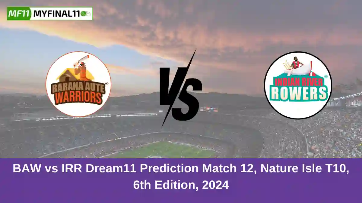 BAW vs IRR Dream11 Prediction Match 12, Nature Isle T10, 6th Edition, 2024