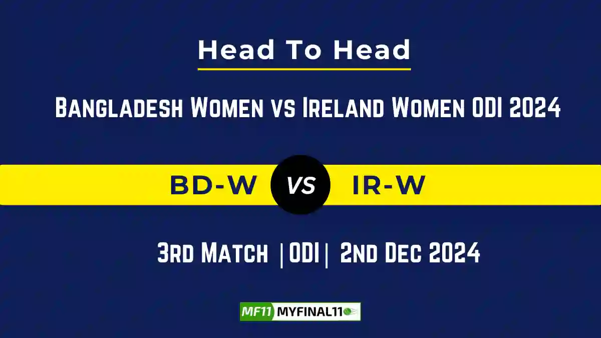 BD-W vs IR-W Player Battle, Head to Head Team Stats, Team Record - Bangladesh Women vs Ireland Women ODI 2024