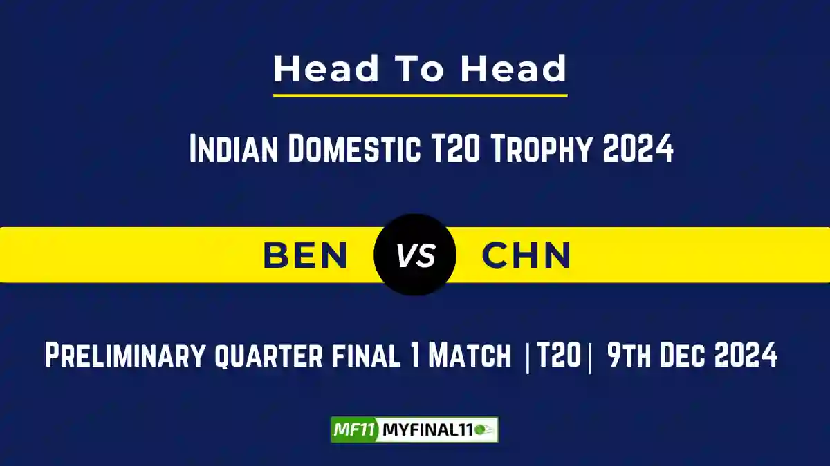 BEN vs CHN Player Battle, Head to Head Team Stats, Team Record - Indian Domestic T20 Trophy 2024