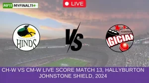 CH-W vs CM-W Live Score Match 13, Hallyburton Johnstone Shield, 2024