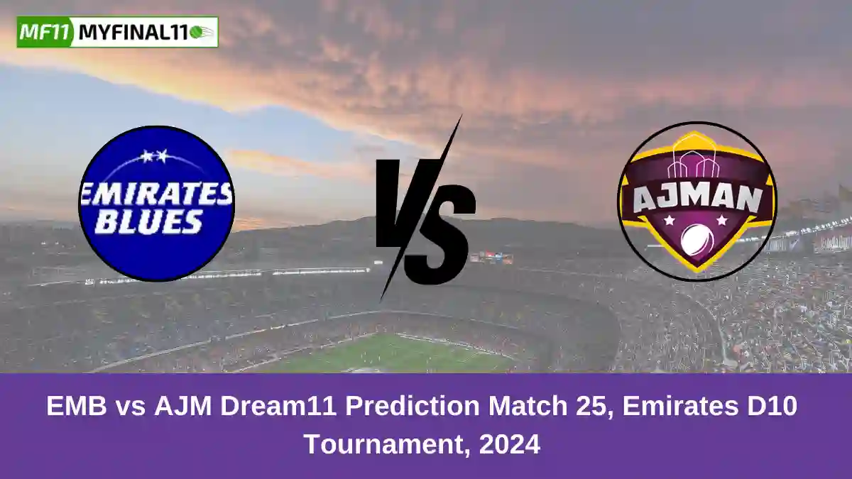 EMB vs AJM Dream11 Prediction Match 25, Emirates D10 Tournament, 2024