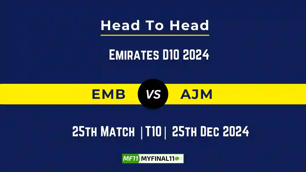 EMB vs AJM Player Battle, Head to Head Team Stats, Team Record - Emirates D10 2024